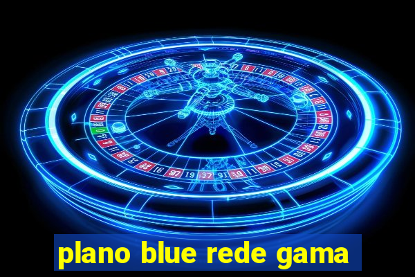 plano blue rede gama